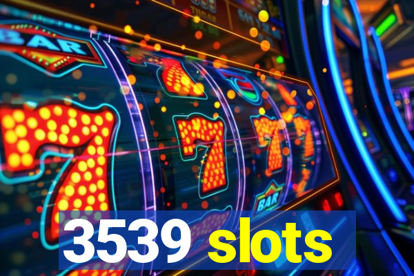 3539 slots